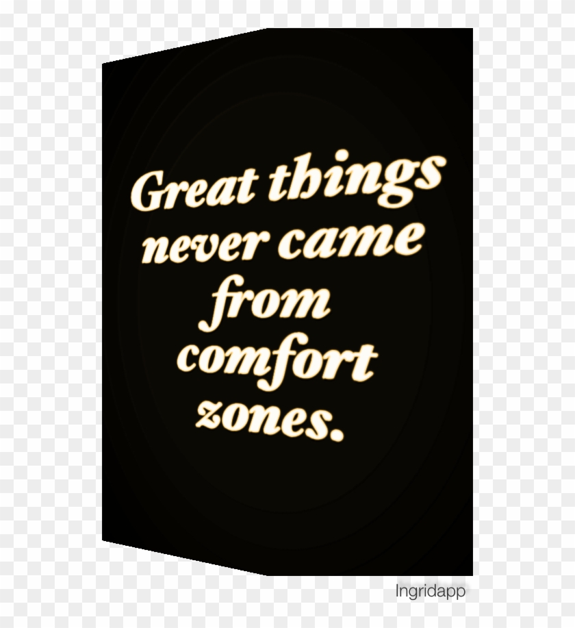 Great Things Never Came From Comfort Zones - Poster Clipart #2117581