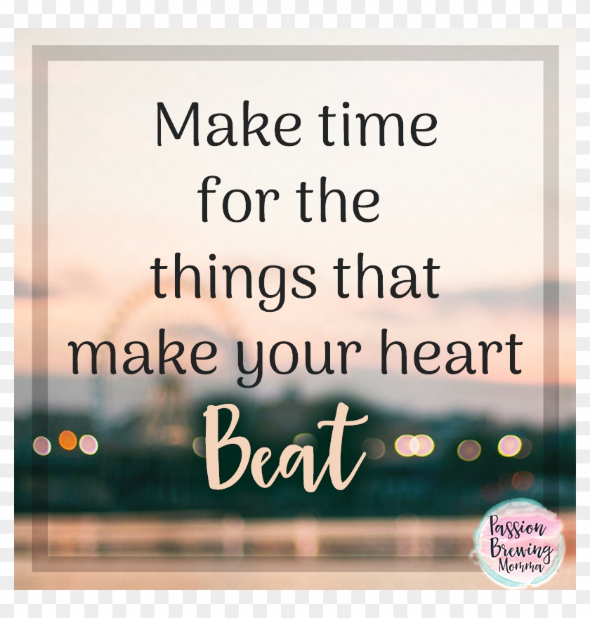 Make Time For The Things You Love Quote - Make Time For Those You Love Quotes Clipart