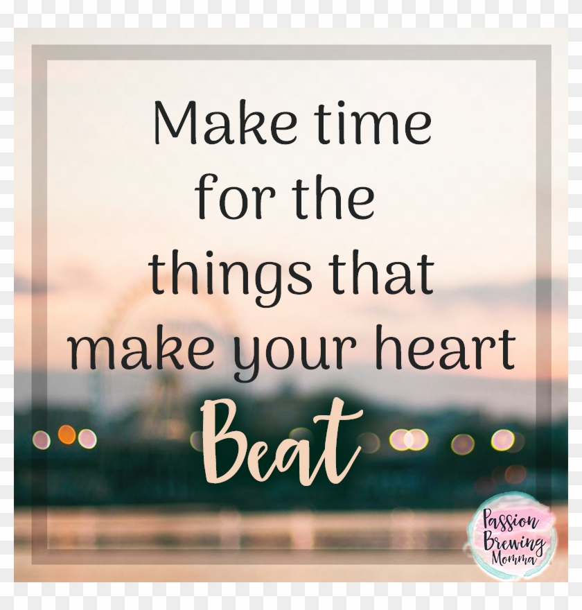 Make Time For The Things You Love Quote - Make Time For Those You Love Quotes Clipart (#2221418) - Pikpng