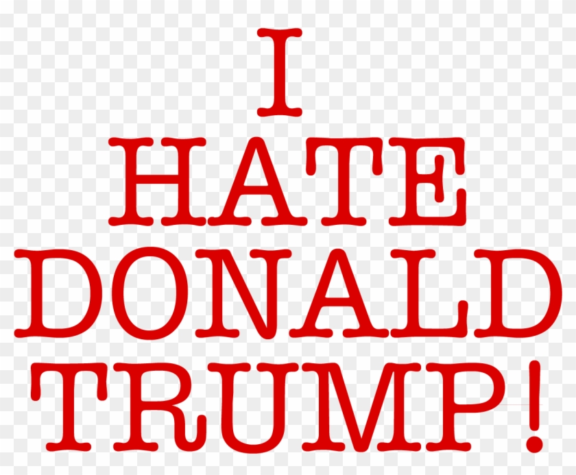 I Hate Donald Trump Transparent - Love Clipart