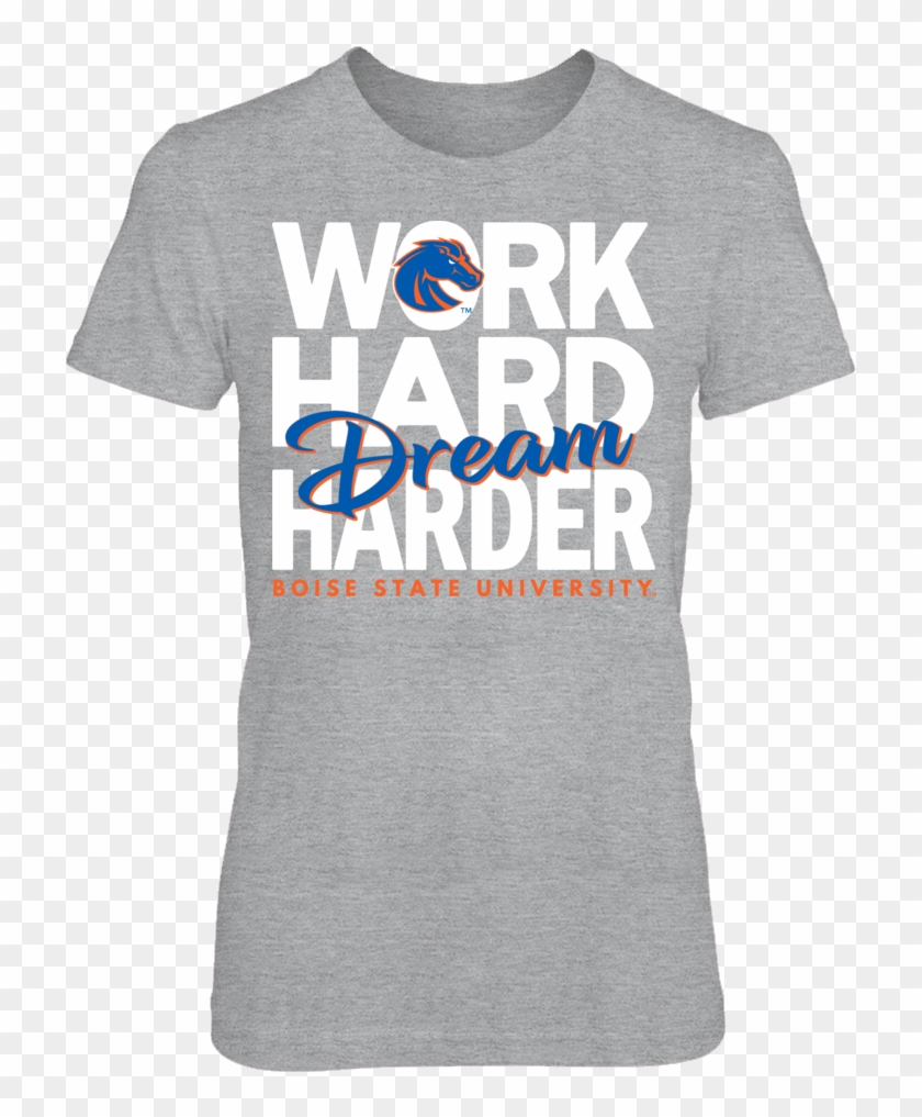 Work Hard Dream Harder Boise State University T Shirt - Active Shirt Clipart #2496654