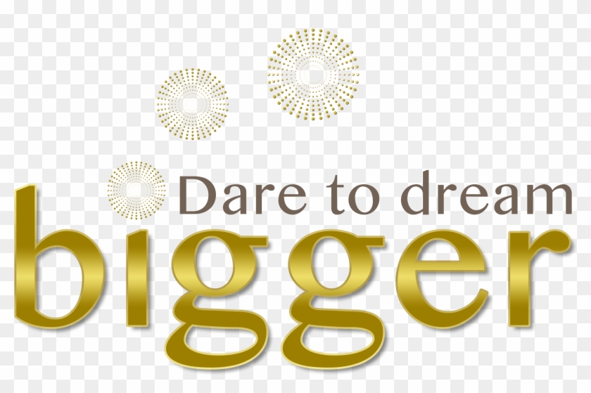 Dare To Dream Bigger Clipart #2654837