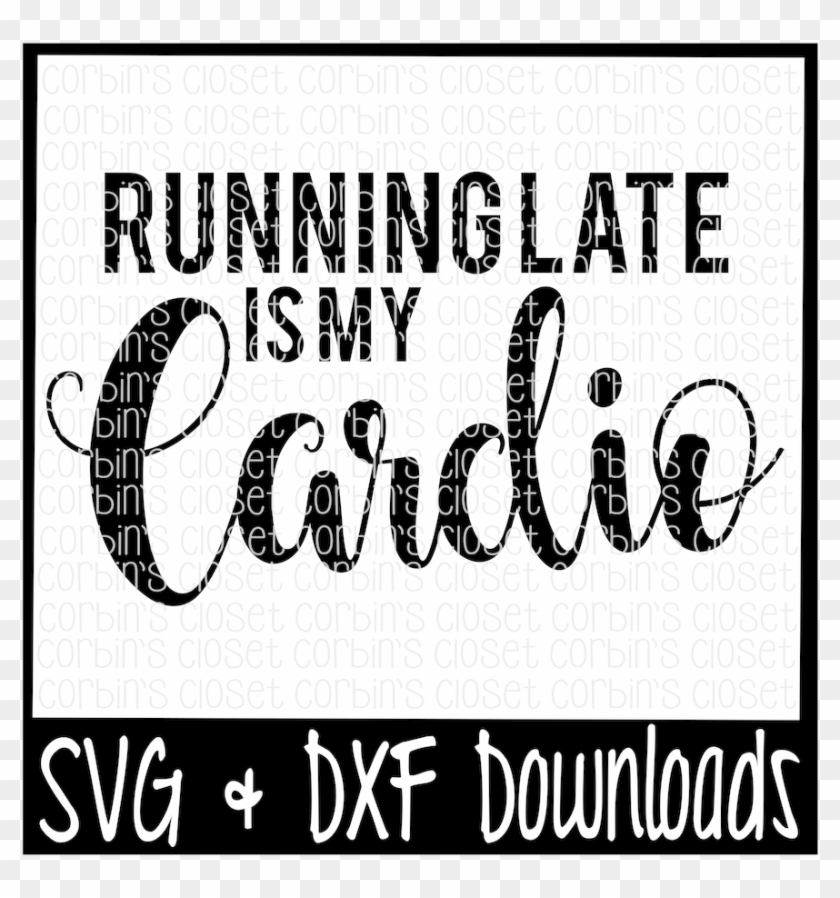 Png Library Library Running Late Is My Cardio Cut File - Running Late Is My Cardio Svg Clipart #2798712