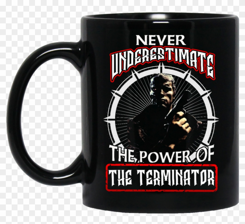 Terminator Mug Never Underestimate The Power Of The - Beer Stein Clipart #2860784
