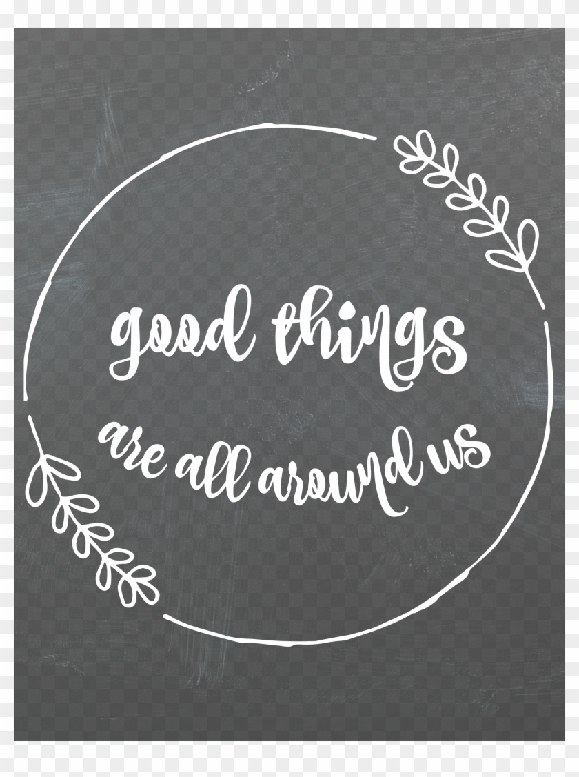 Good Things Are All Around Us Printable Chalk Board - Calligraphy Clipart #2885756