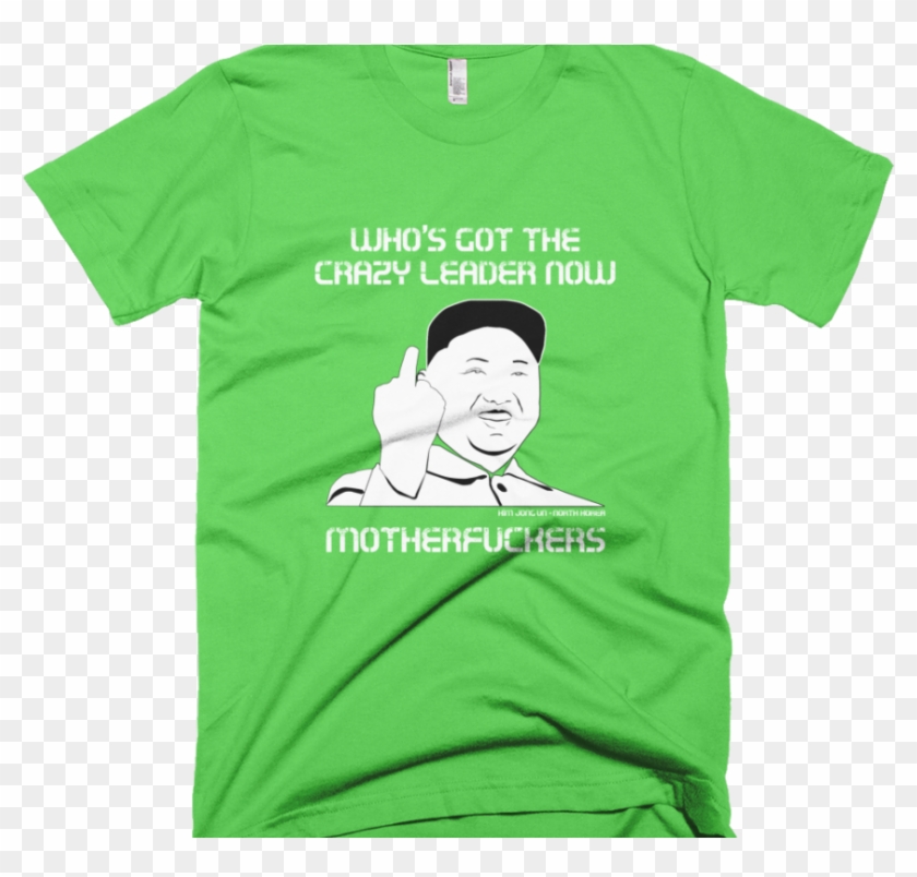 Kim Jong Un T Shirt Black Green - Kim Jong Un Who's Got The Crazy Leader Now Clipart #2974688