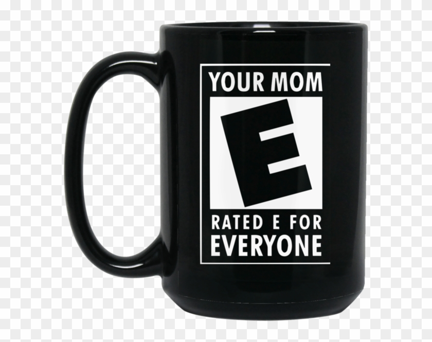 Mother Mug Your Mom Is Rated E For Everyone Coffee - Mom Rated E For Everyone Clipart #313216