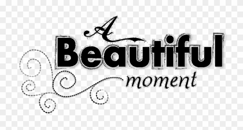Beautiful Moments Text Png Clipart #3124549