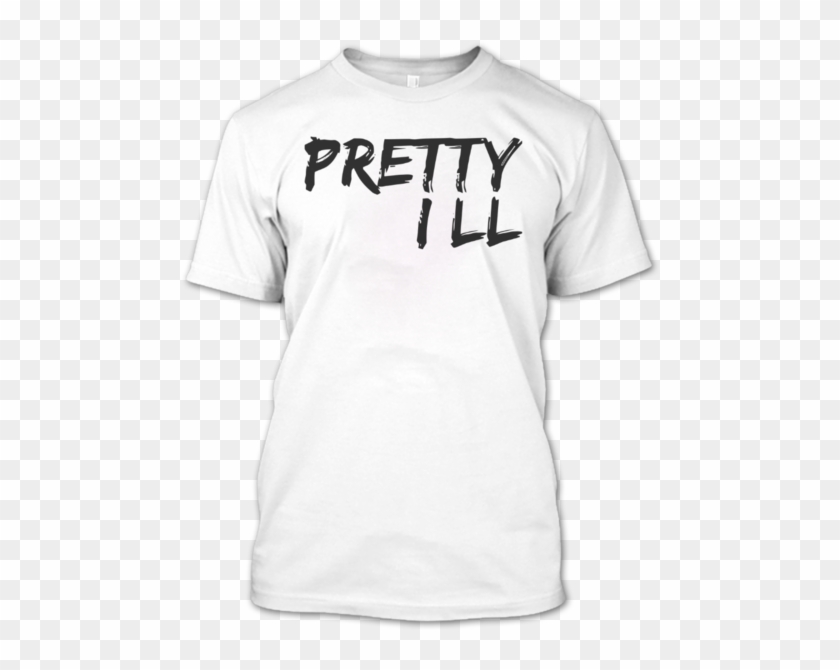 Pretty Ill T Shirt, Awesome Shirt, Ill Shirt, Sick - Active Shirt Clipart #3195212