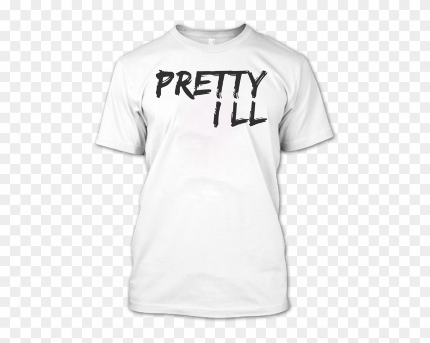 Pretty Ill T Shirt, Awesome Shirt, Ill Shirt, Sick - Active Shirt Clipart