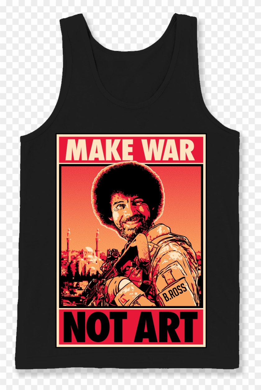 Shirt , Png Download - Bob Ross Make War Not Art Shirt Clipart #3241580