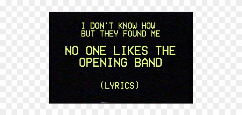 Nobody Likes The Opening Band Uploaded By Rileywall2005 - Frases De Animo Clipart