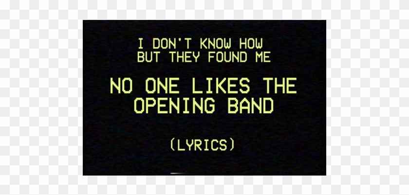 Nobody Likes The Opening Band Uploaded By Rileywall2005 - Frases De Animo Clipart #3387626