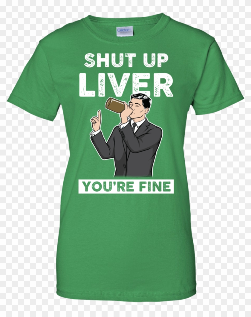 Archer Shut Up Liver You're Fine T Shirt, Long Sleeve, - Active Shirt Clipart #3418576