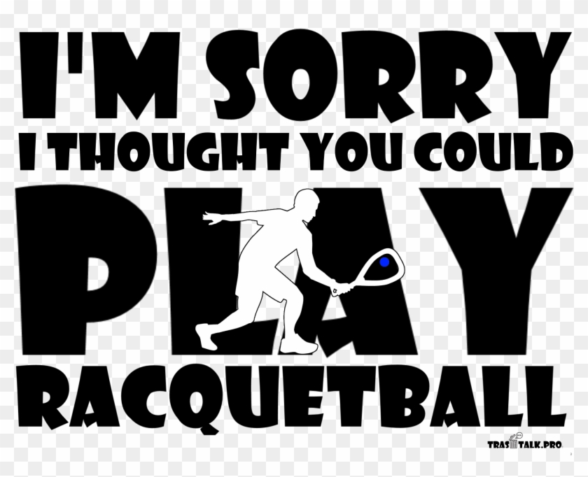 I Thought You Could Play Racquetball - Poster Clipart #3502224
