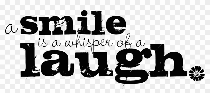 A Smile Is A Whisper Of A Laugh - Smile Quote Png Clipart
