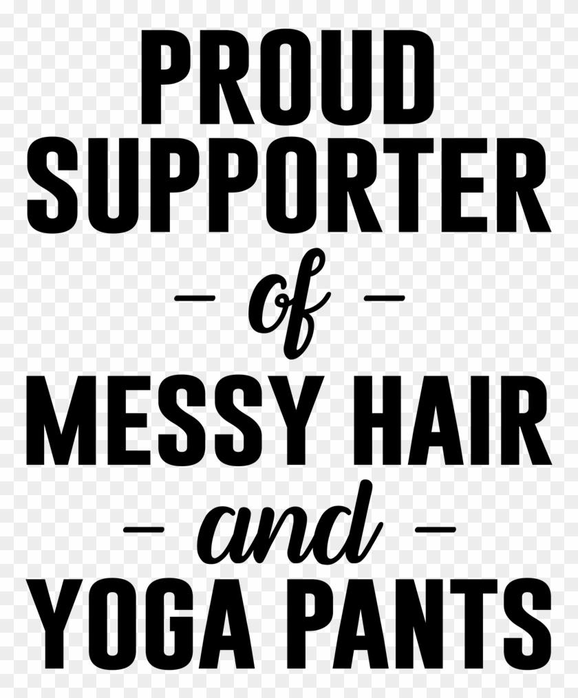 Proud Supporter Of Messy Hair And Yoga Pants - Ma Chaine Sport Clipart