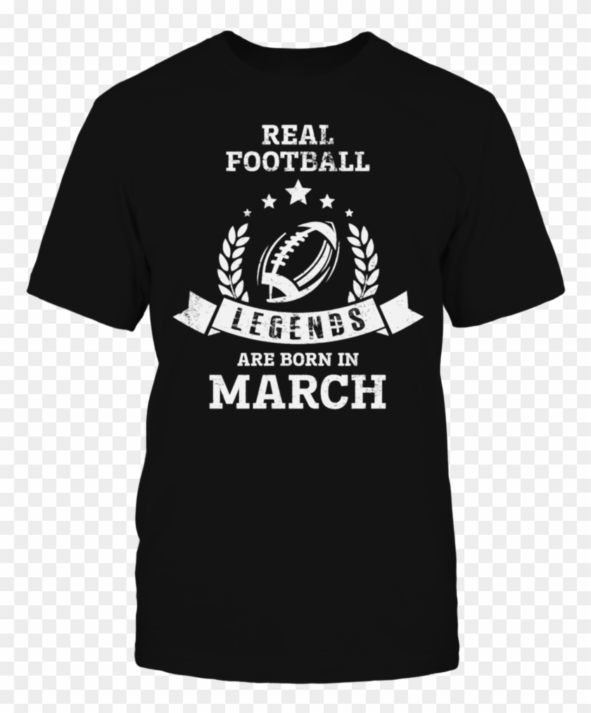 Real Football Legends Are Born In March T T Shirt, - D&g King I Was There Clipart #3589718