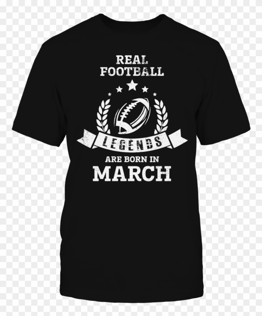 Real Football Legends Are Born In March T T Shirt, - D&g King I Was There Clipart