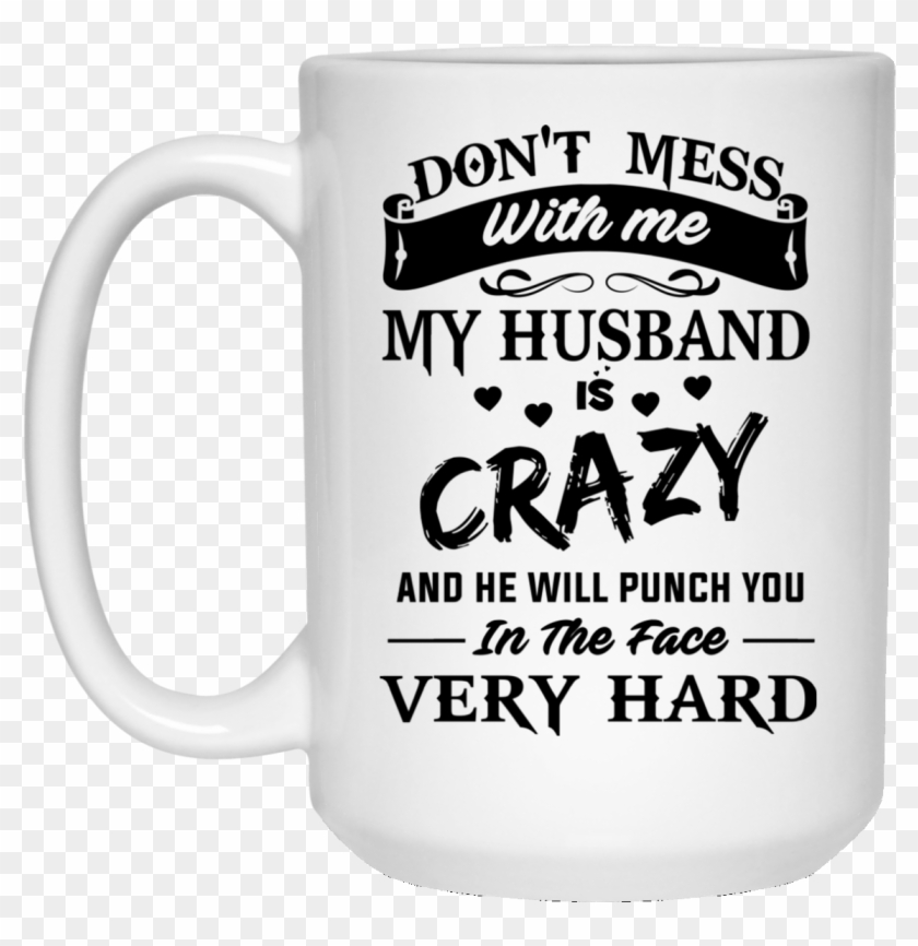 Image 15px Don't Mess With Me My Husband Is Crazy Coffee - Funny New Kindergarten Teacher Memes Clipart #3645066