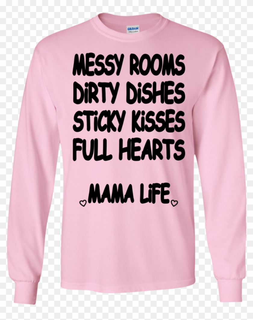 Messy Rooms, Dirty Dishes, Sticky Kisses, Full Hearts - Long-sleeved T-shirt Clipart