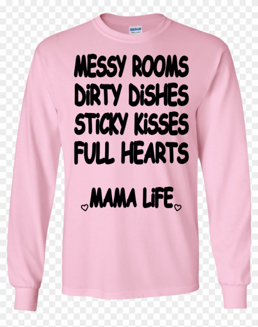 Messy Rooms, Dirty Dishes, Sticky Kisses, Full Hearts - Long-sleeved T-shirt Clipart #3676263
