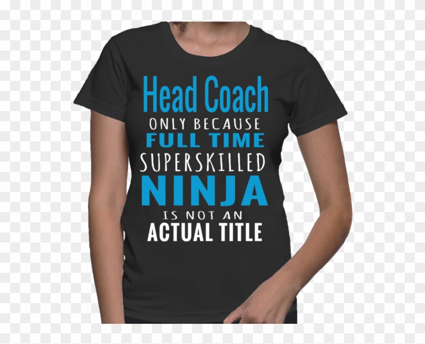 Head Coach Only Because Full Time Superskilled Ninja - Am Designer T Shirt Clipart #3876965