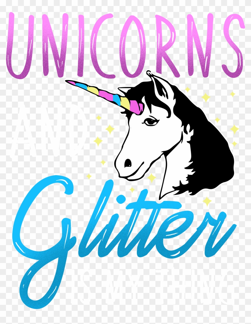 Unicorns And Glitter Is My Thing - Graphic Design Clipart #394406