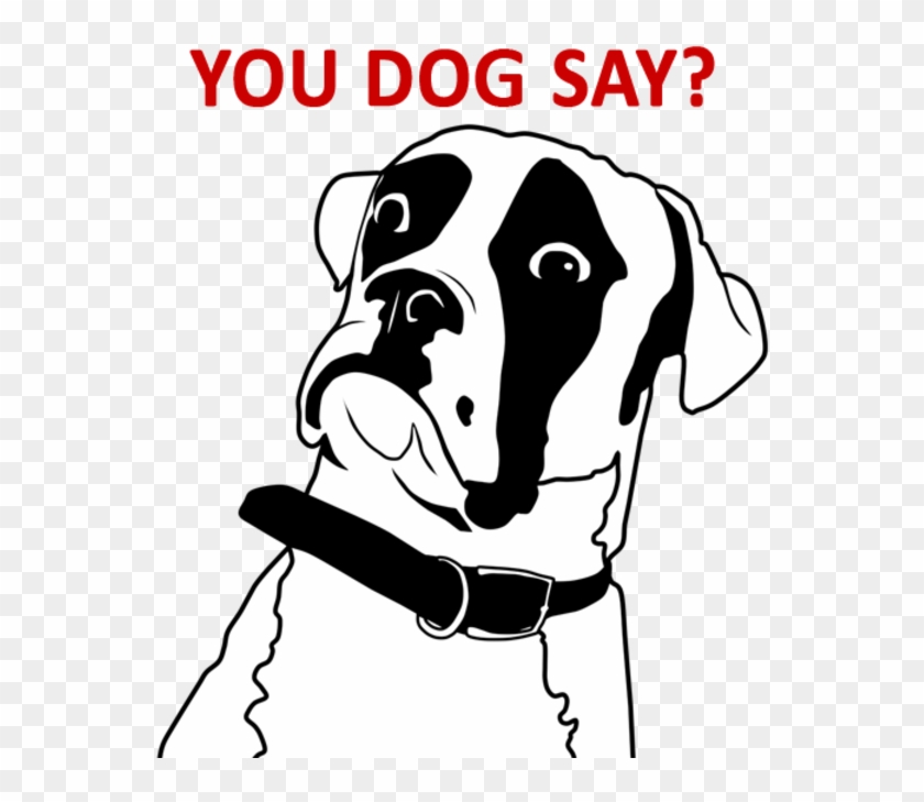 You Dog Say - You Don T Say Dog Clipart #4095045