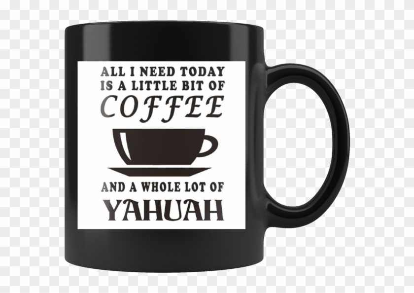All I Need Today Is A Bit Of Coffee And A Whole Lot - Mug Clipart