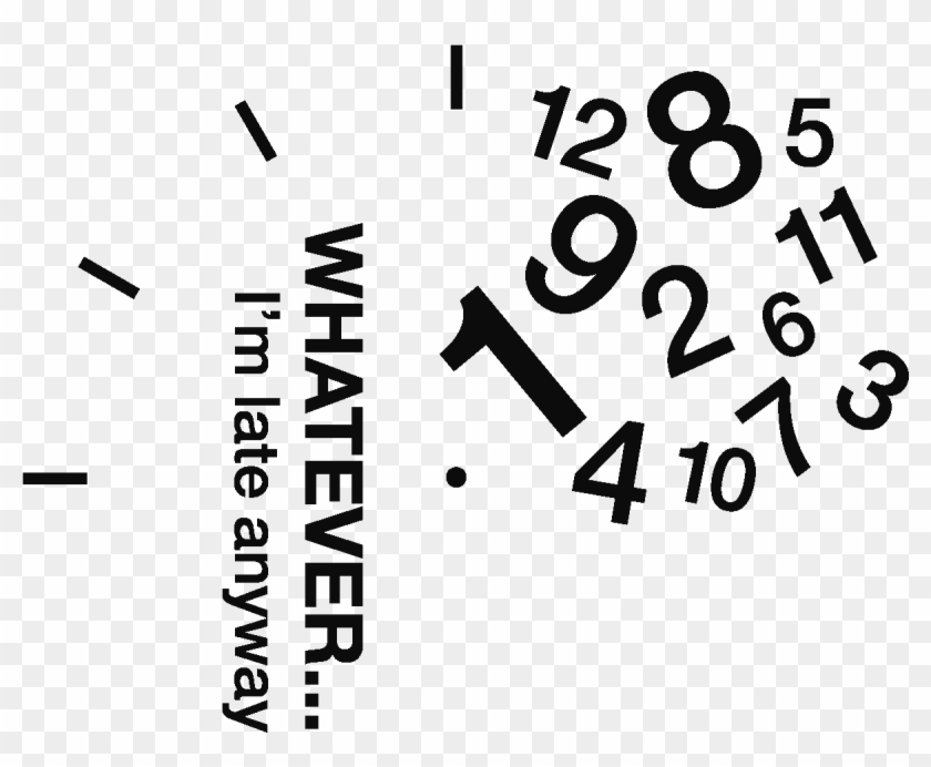 Sticker Horloge Whatever Im Late Anyway Ambiance Sticker - Whatever I M Late Anyway Clipart