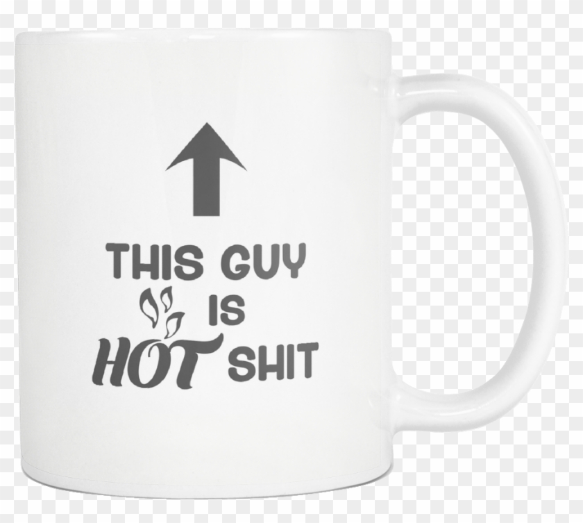 This Guy Is Hot Shit Funny Coffee Mug Is The Ideal - Coffee Cup Clipart