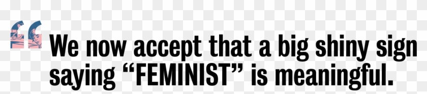 Now, Please Don't Infer That I Am Saying That Feminism, - Parallel Clipart #4592101