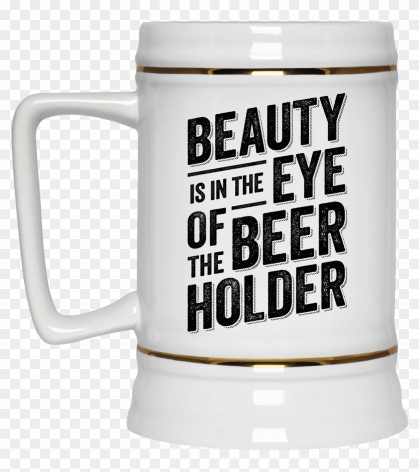 Funny Beauty Is In The Eye Of The Beer Holder Beer - Beer Stein Clipart