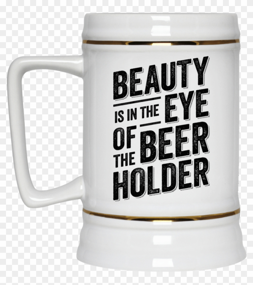 Funny Beauty Is In The Eye Of The Beer Holder Beer - Beer Stein Clipart #4606432