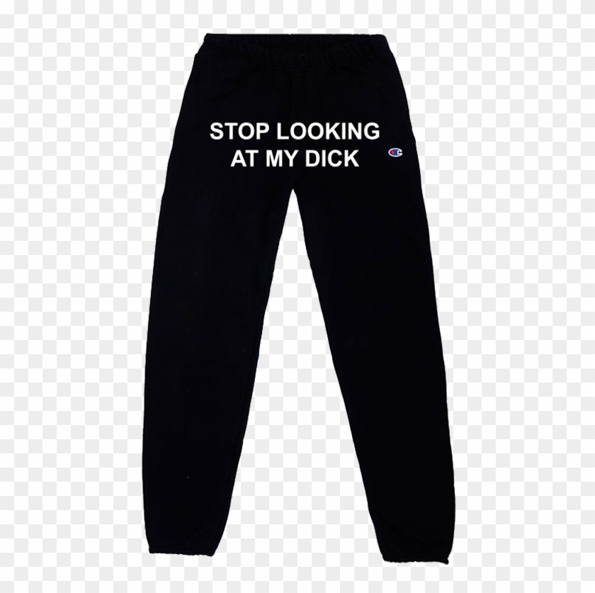 Stop looking at my d sweatpants black shop