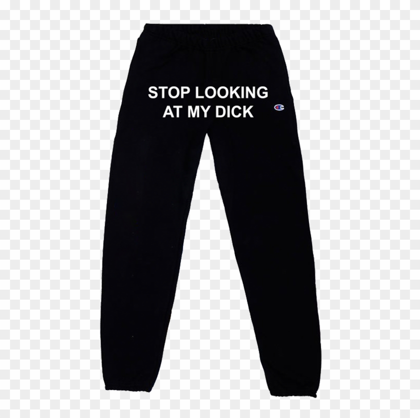 Stop Looking At My Dick Sweatpants - Stop Looking At My D Sweatpants Clipart #4624989