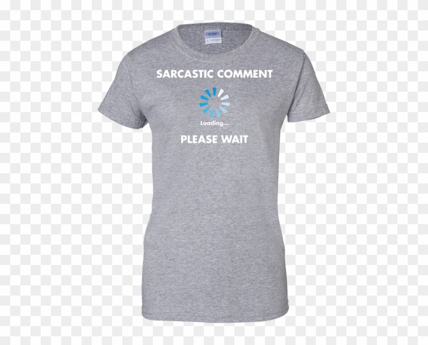 Sarcastic Comment Loading Please Wait Ladies Custom - T-shirt Clipart