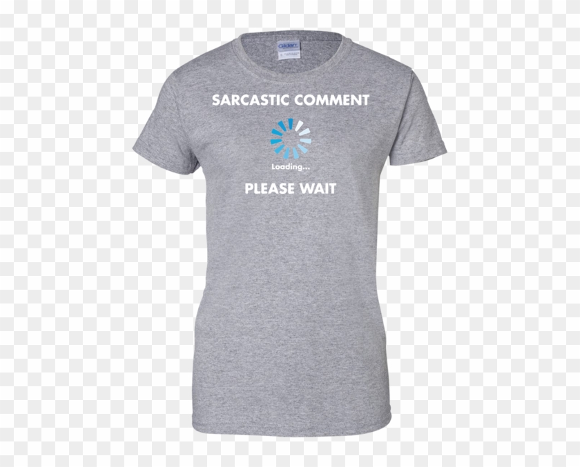 Sarcastic Comment Loading Please Wait Ladies Custom - T-shirt Clipart #4789963