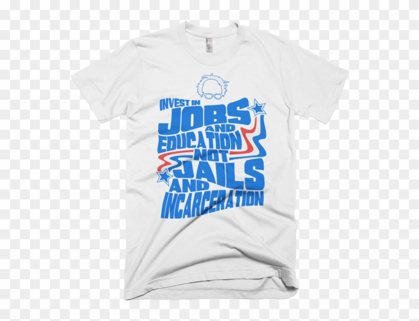 Bernie Sanders Quote Invest In Jobs And Education Not - Active Shirt Clipart