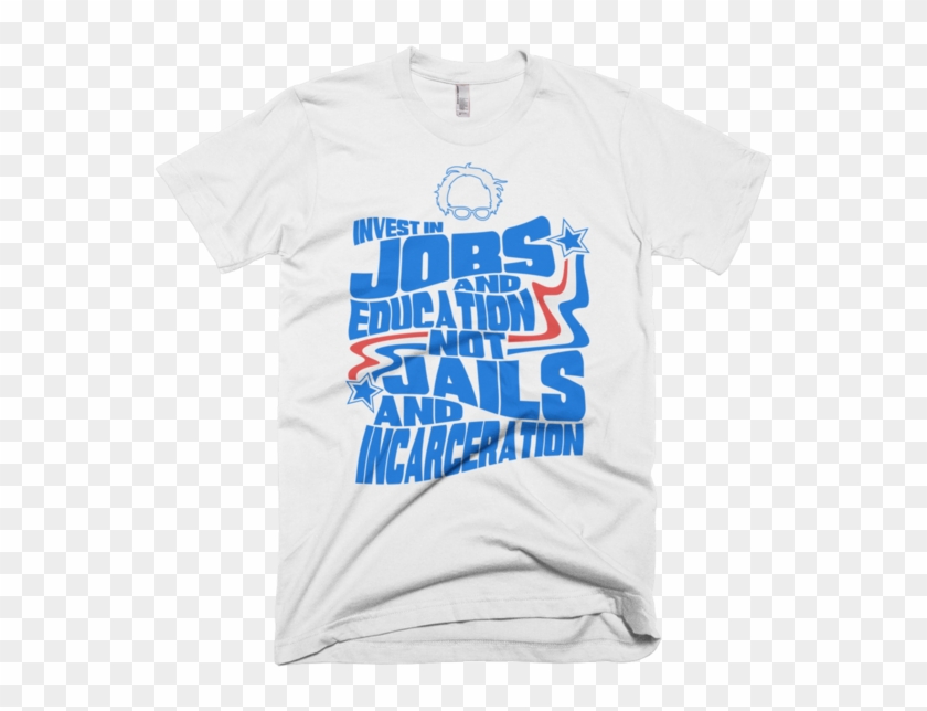 Bernie Sanders Quote Invest In Jobs And Education Not - Active Shirt Clipart #492781