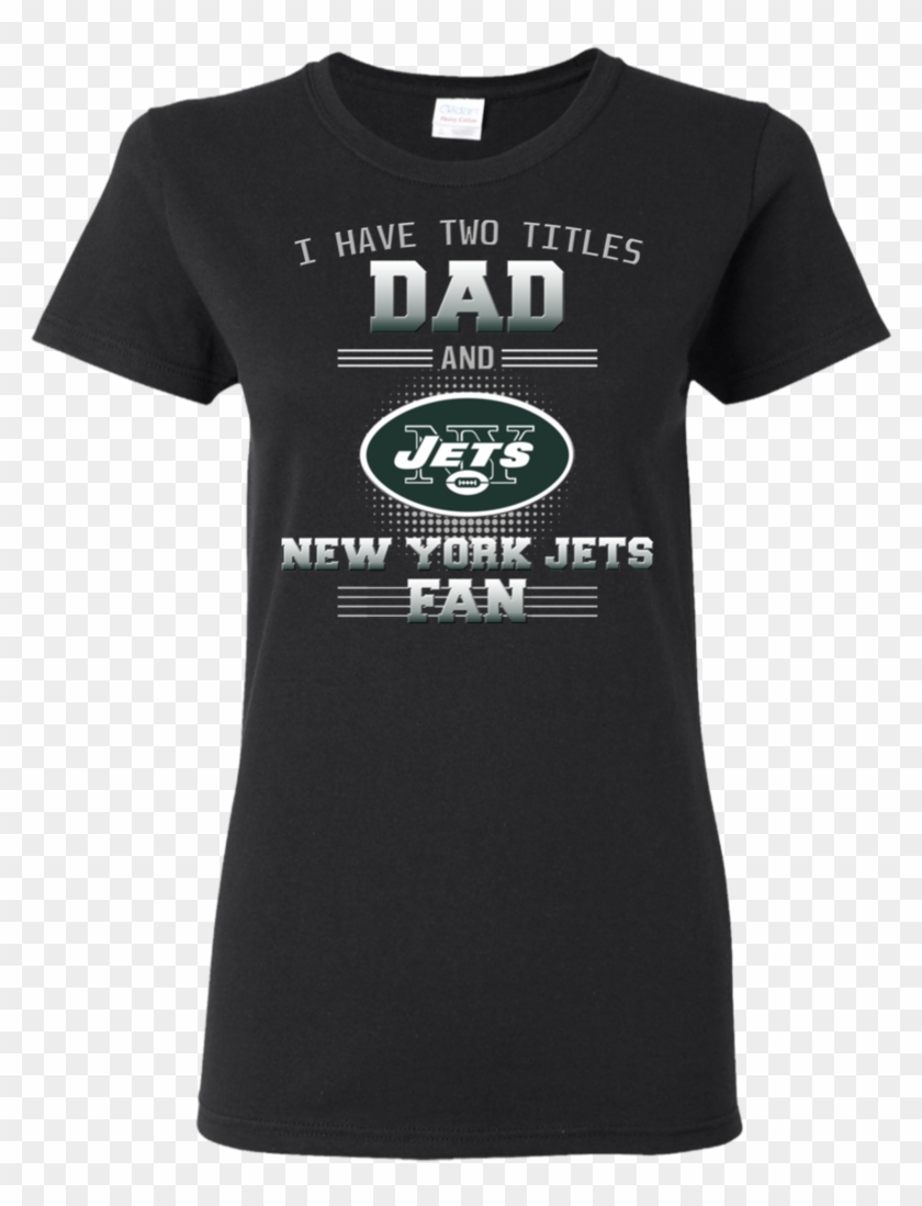 I Have Two Titles Dad And New York Jets Fan T Shirts - Logos And Uniforms Of The New York Jets Clipart #4943024