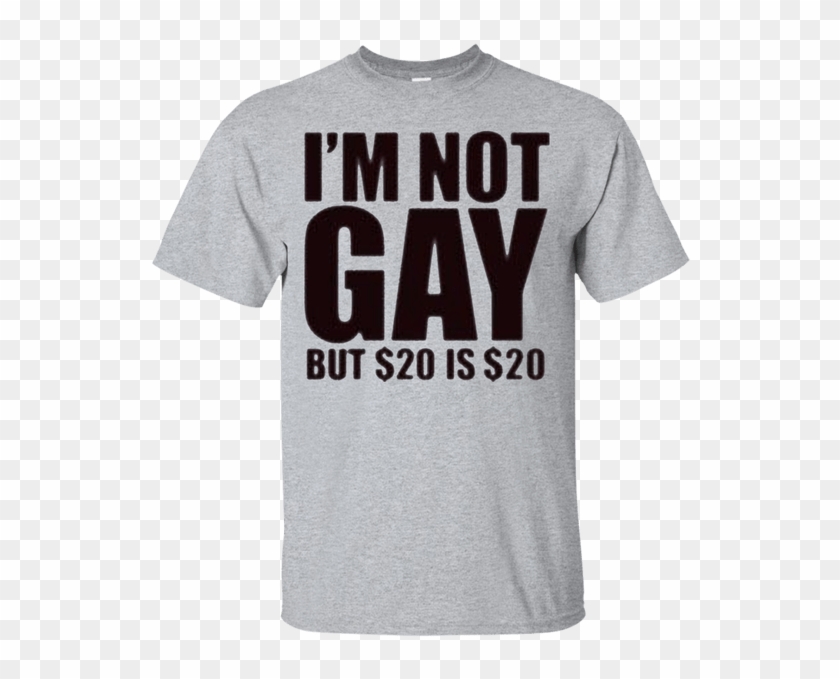 Tfunny Mens I'm Not Gay But 20 Bucks Is 20 Bucks T-shirts - Shirt Clipart #4962298