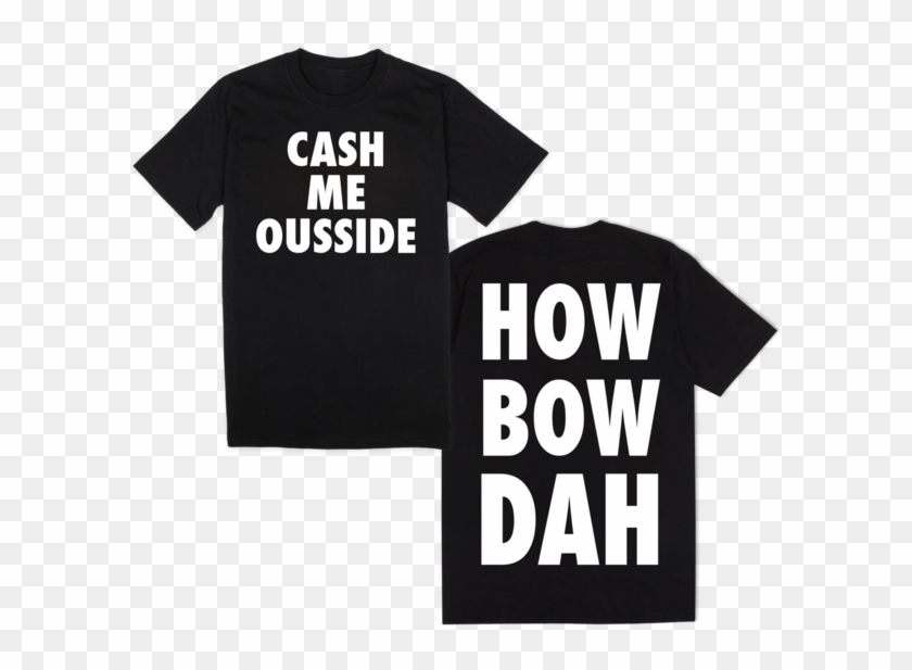 Cash Me Ousside How Bow Dah - Cash Me Outside Shirt Clipart #4967168