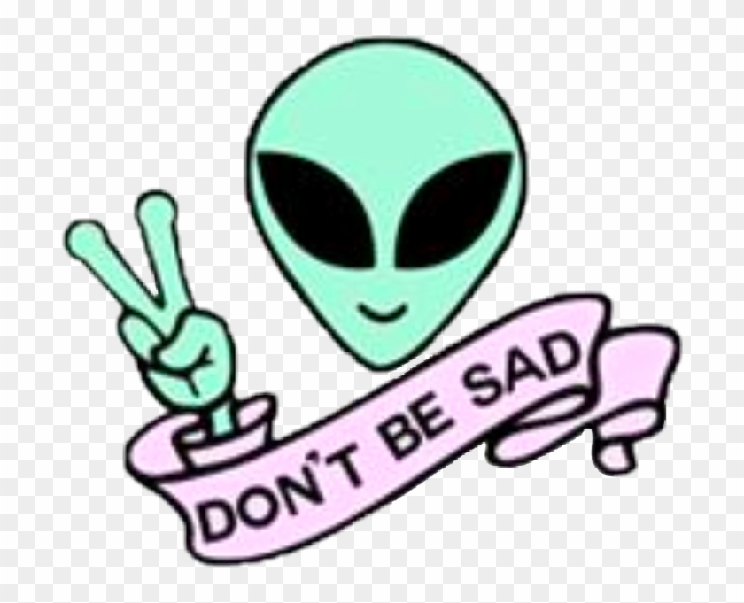 Alien Clipart Png - Alien Don T Be Sad Transparent Png