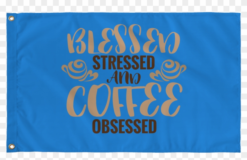 Blessed Stressed And Coffee Obsessed - Banner Clipart #5130087