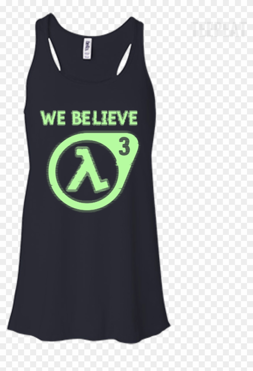 Half Life 3 We Believe Ladies Tee Apparel Teepeat - After God Made Me He Said Ta Da Unicorn Clipart