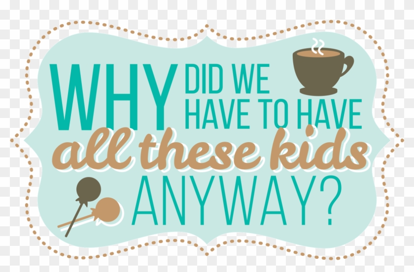 Why Did We Have To Have All These Kids Anyway - Illustration Clipart
