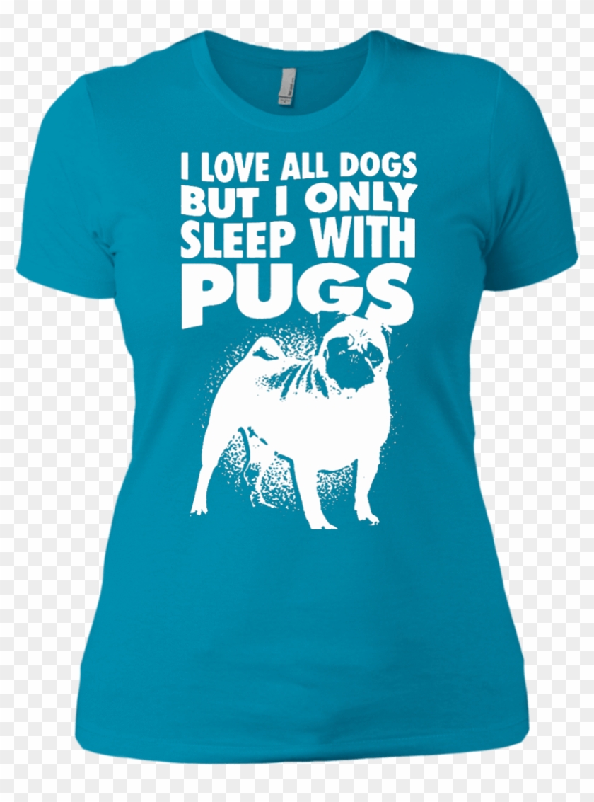 I Love All Dogs Only Sleep With Pugs Ladies Tshirt - Pug Clipart #5201640