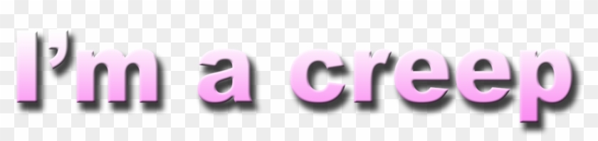 I'm A Creep Radiohead Transparent Text What The Hell - Lilac Clipart